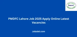 PMDFC Lahore Job 2025 Apply Online Latest Vacancies