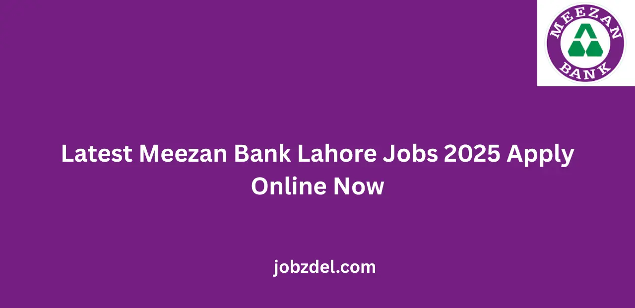 Latest Meezan Bank Lahore Jobs 2025 Apply Online Now
