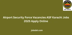 Airport Security Force Vacancies ASF Karachi Jobs 2025 Apply Online