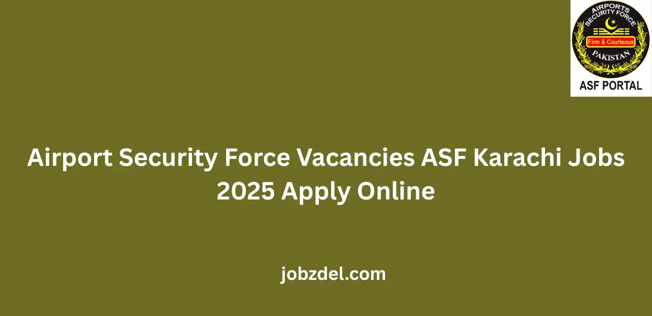 Airport Security Force Vacancies ASF Karachi Jobs 2025 Apply Online